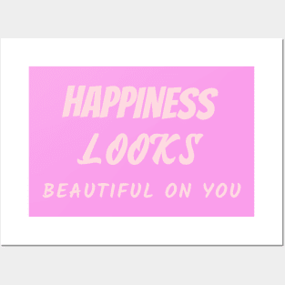 Happiness looks beautiful on you Posters and Art